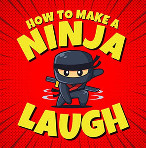 How to Make a Ninja Laugh